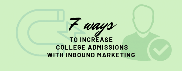 7 ways to increase college admissions with inbound marketing