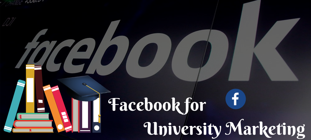 Facebook for University Marketing