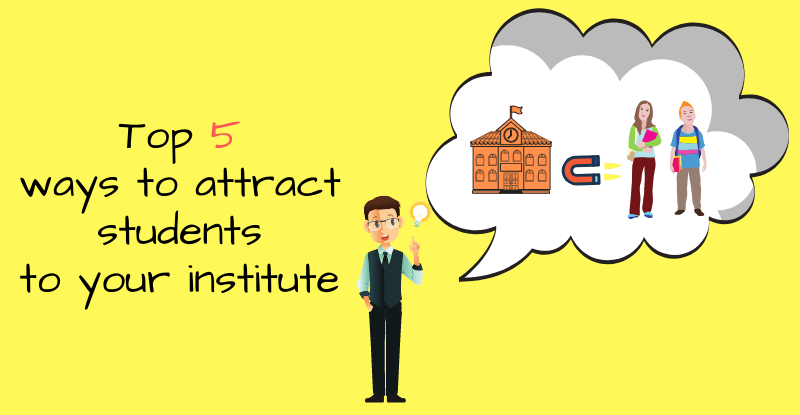 Top 5 ways to attract students to your institute