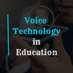 Voice Technology: The latest trend in higher education