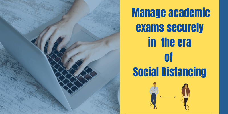 Manage academic exams securely in the era of social distancing