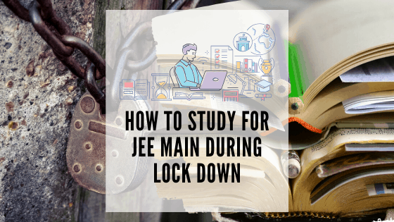How to study for JEE Main during Lock Down
