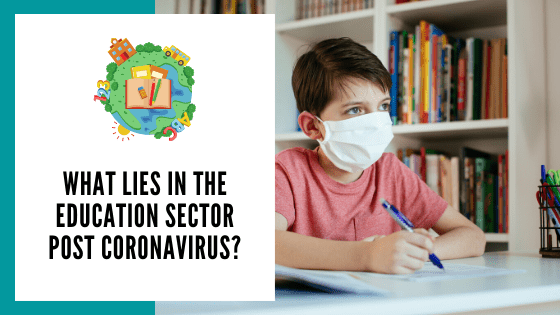 What lies in the Education sector post Coronavirus