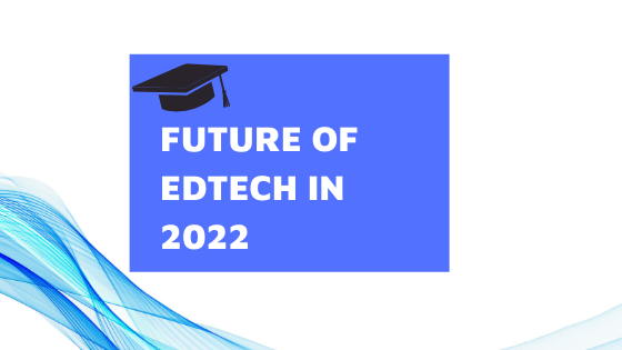 Future of edtech in 2022