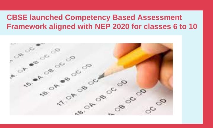 CBSE launched Competency Based Assessment Framework aligned with NEP 2020 for classes 6 to 10