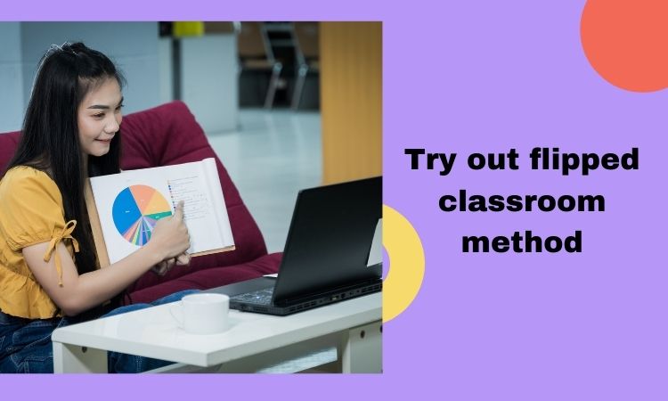 Try out flipped classroom method