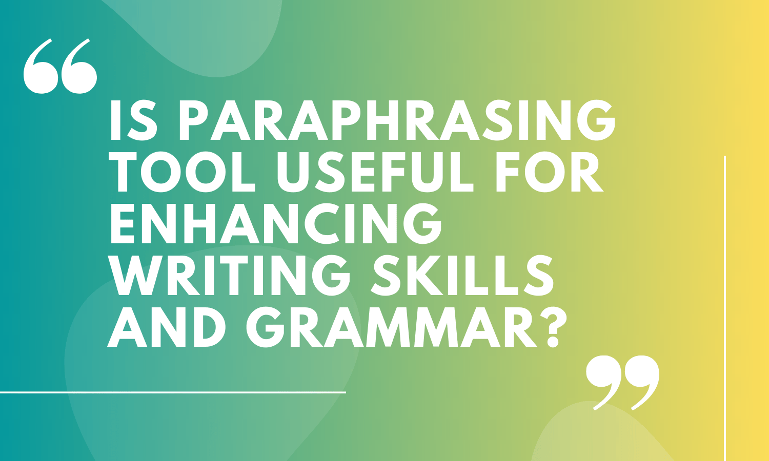 Is paraphrasing tool useful for enhancing writing skills and grammar