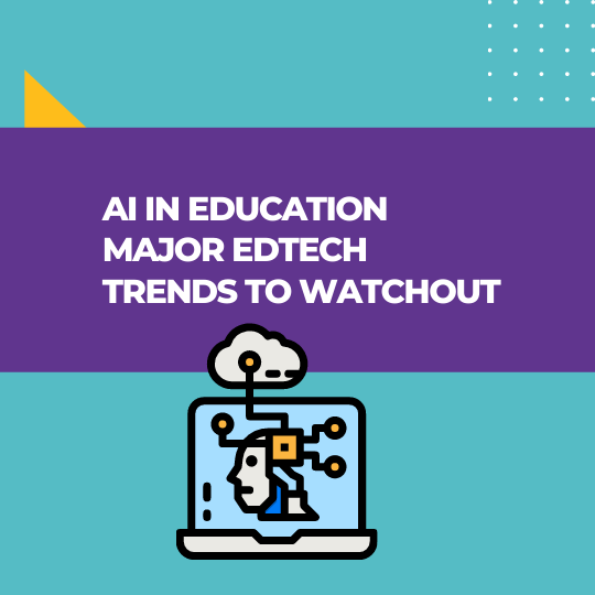 AI in Education Major EdTech trends to watchout