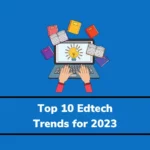 Top 10 Trends of Education Technology for the year 2023