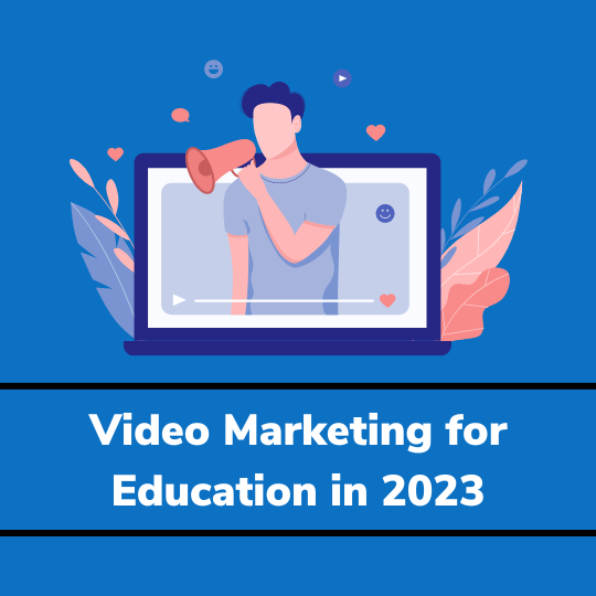 Video Marketing for Education in 2023
