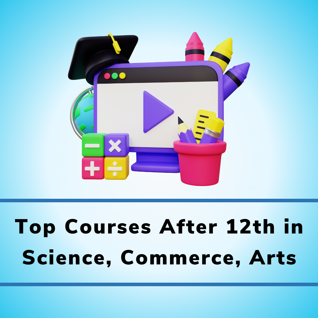 Top Courses After 12th in Science, Commerce, Arts