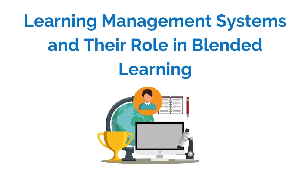 Role of Learning Management System in blended learning