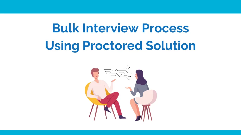 Bulk interview process using proctored solution