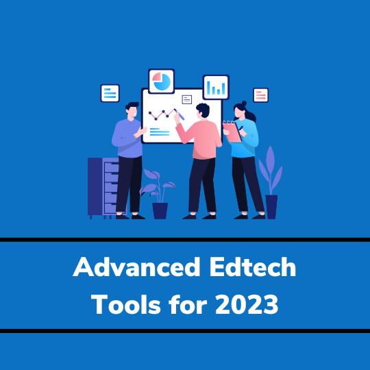 Advanced edtech tools for 2023