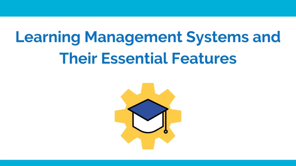 Learning management systems and their essential features