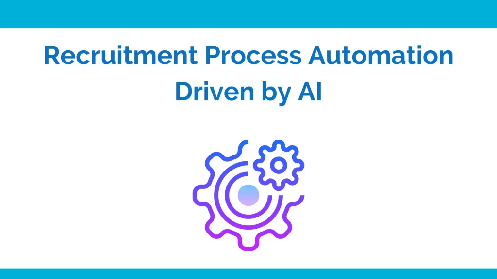 Recruitment process automation driven by AI
