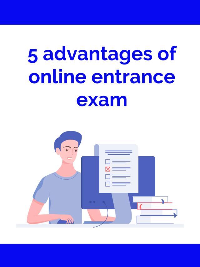 Top 5 advantages of Online Entrance Exams