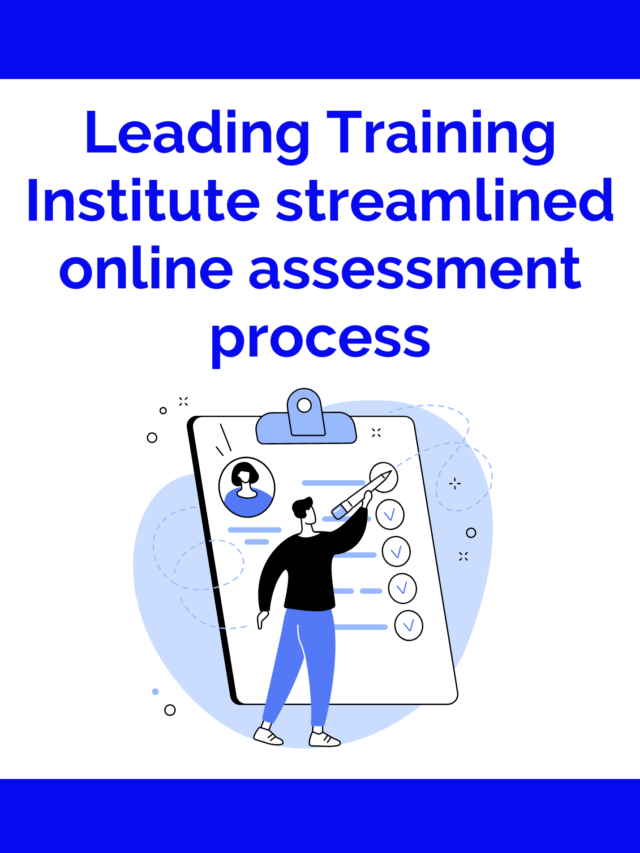 Leading Training Institute streamlined assessment process