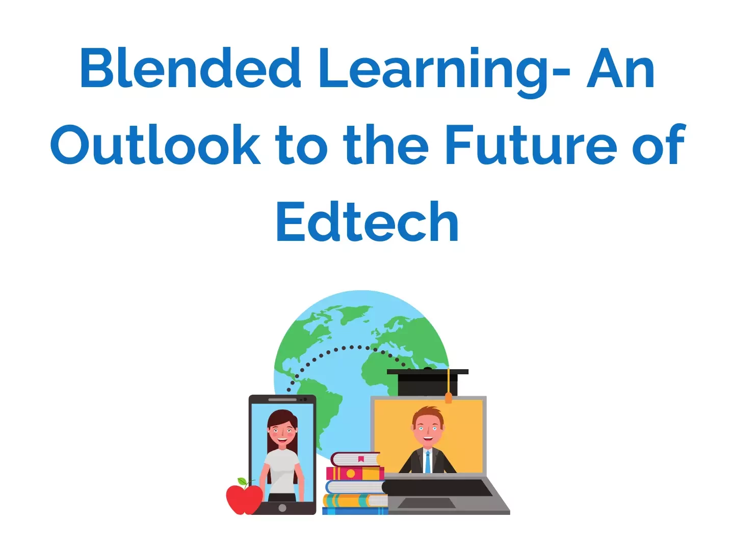 Blended learning: An outlook to the future of Edtech
