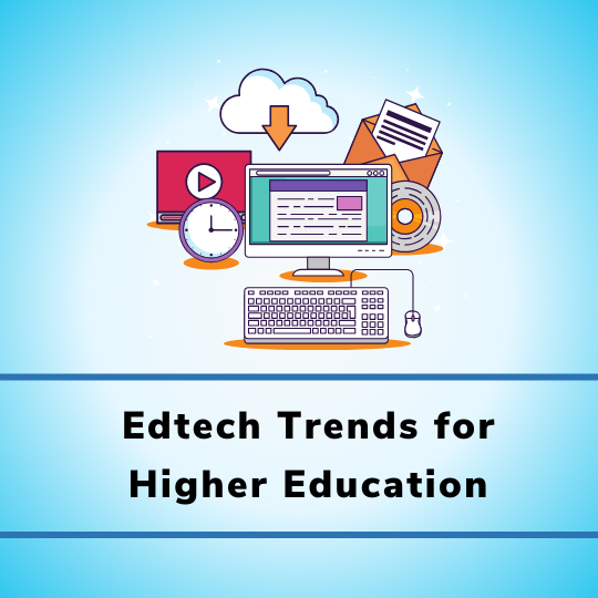 Edtech Trends for Higher Education