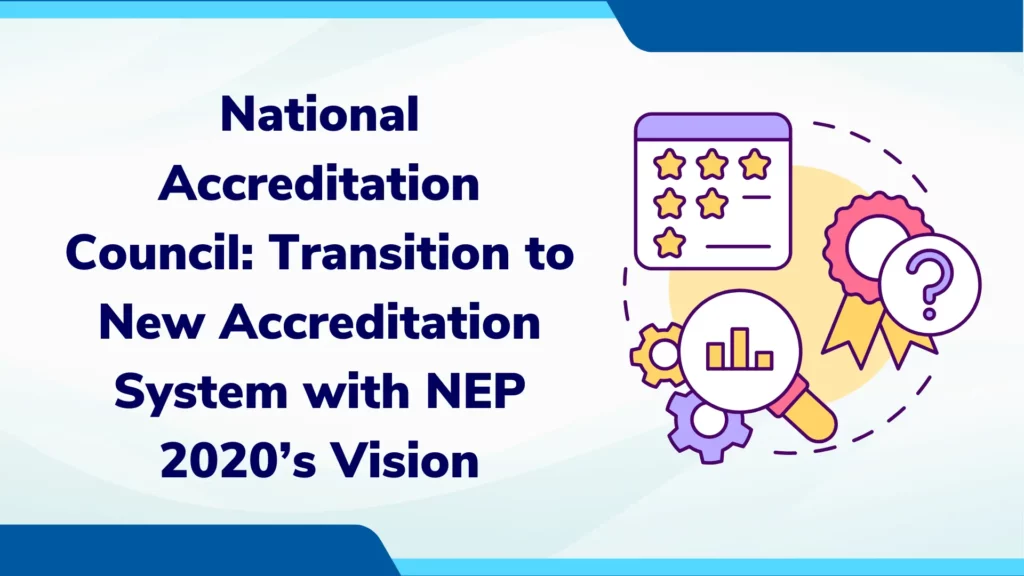 National Accreditation Council: Transition to New Accreditation System with NEP 2020’s Vision